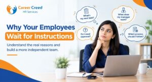 Why employees wait for instructions and how to build a more independent team | Career Creed HR Services